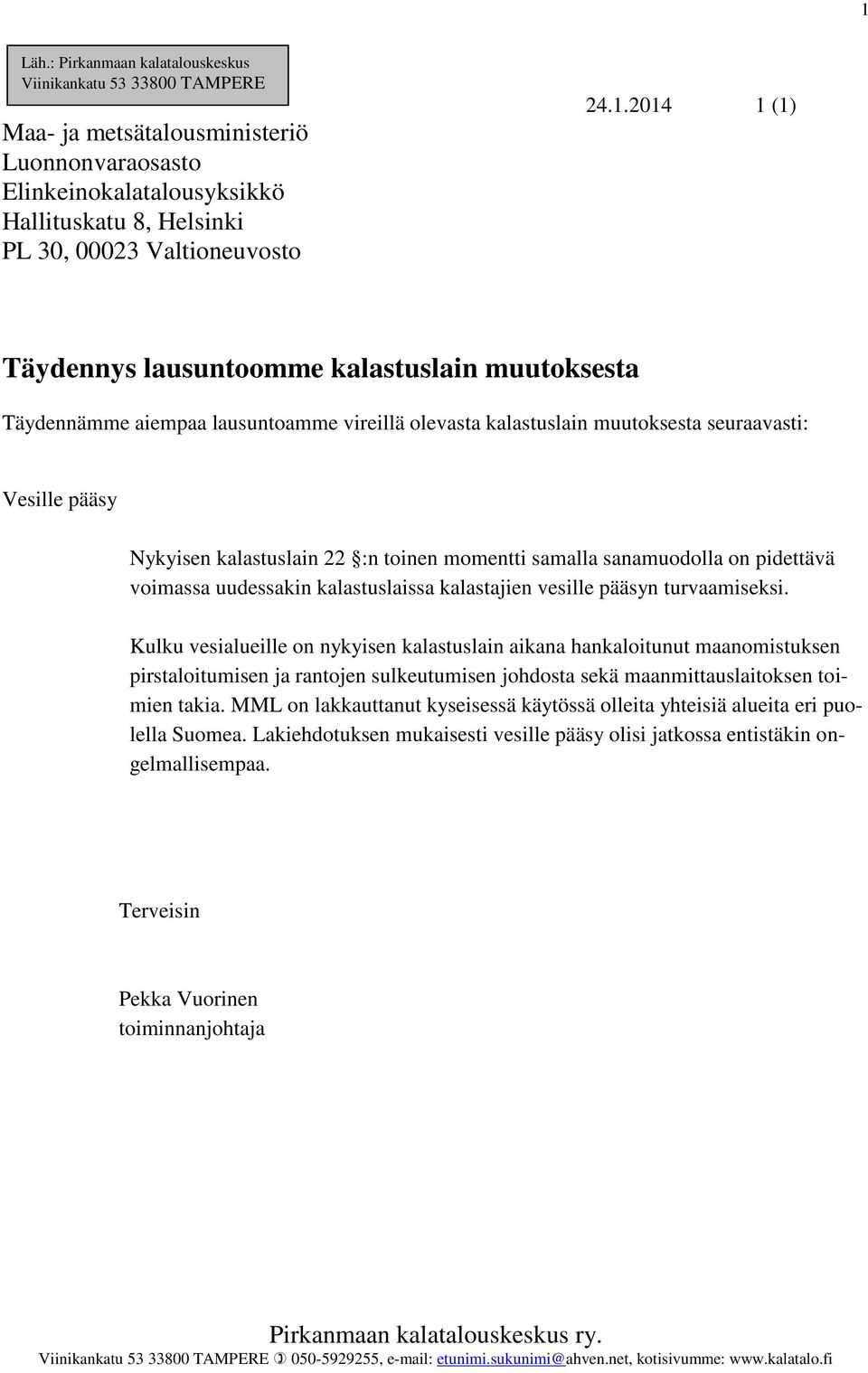 toinen momentti samalla sanamuodolla on pidettävä voimassa uudessakin kalastuslaissa kalastajien vesille pääsyn turvaamiseksi.