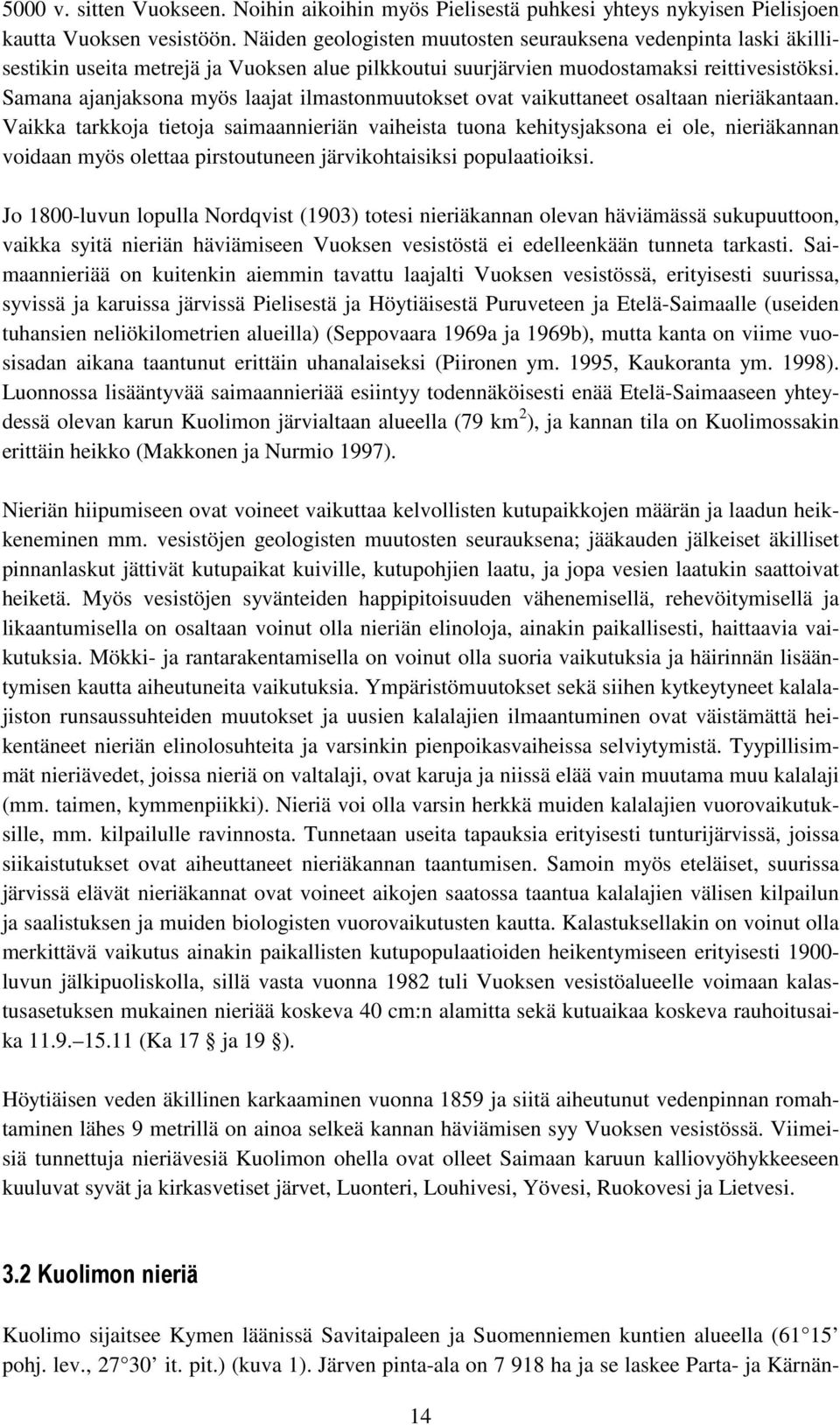 Samana ajanjaksona myös laajat ilmastonmuutokset ovat vaikuttaneet osaltaan nieriäkantaan.