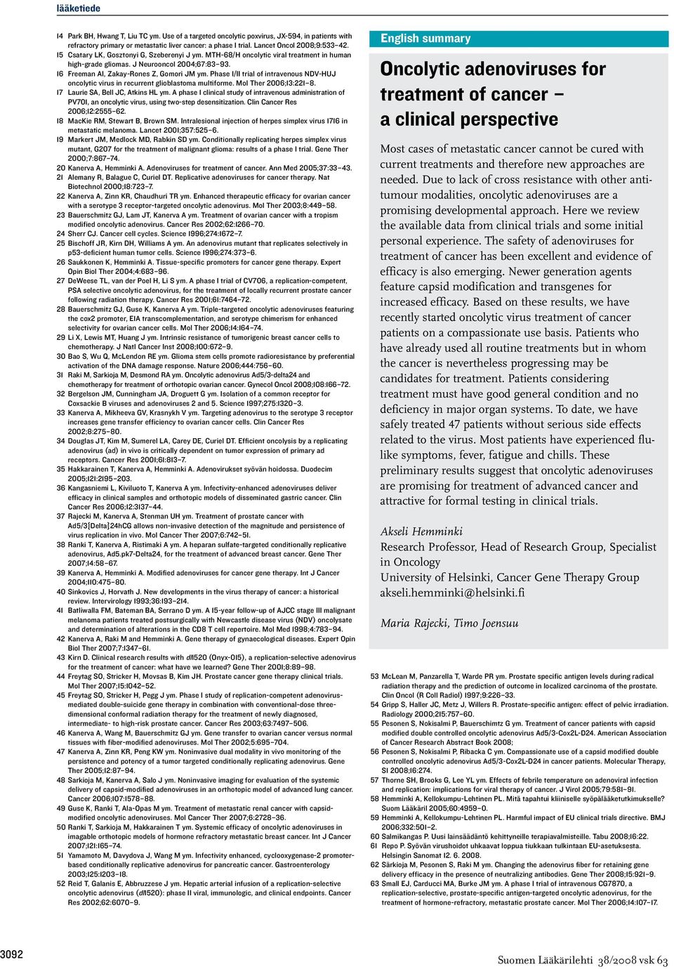 Phase I/II trial of intravenous NDV-HUJ oncolytic virus in recurrent glioblastoma multiforme. Mol Ther 2006;13:221 8. 17 Laurie SA, Bell JC, Atkins HL ym.