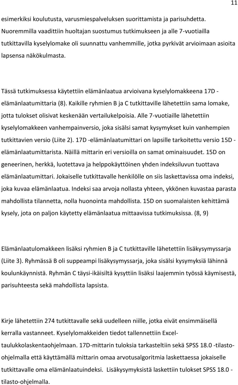Tässä tutkimuksessa käytettiin elämänlaatua arvioivana kyselylomakkeena 17D - elämänlaatumittaria (8).