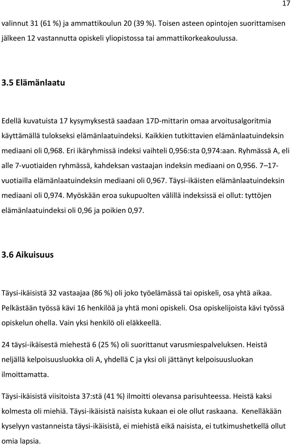 Eri ikäryhmissä indeksi vaihteli 0,956:sta 0,974:aan. Ryhmässä A, eli alle 7-vuotiaiden ryhmässä, kahdeksan vastaajan indeksin mediaani on 0,956.