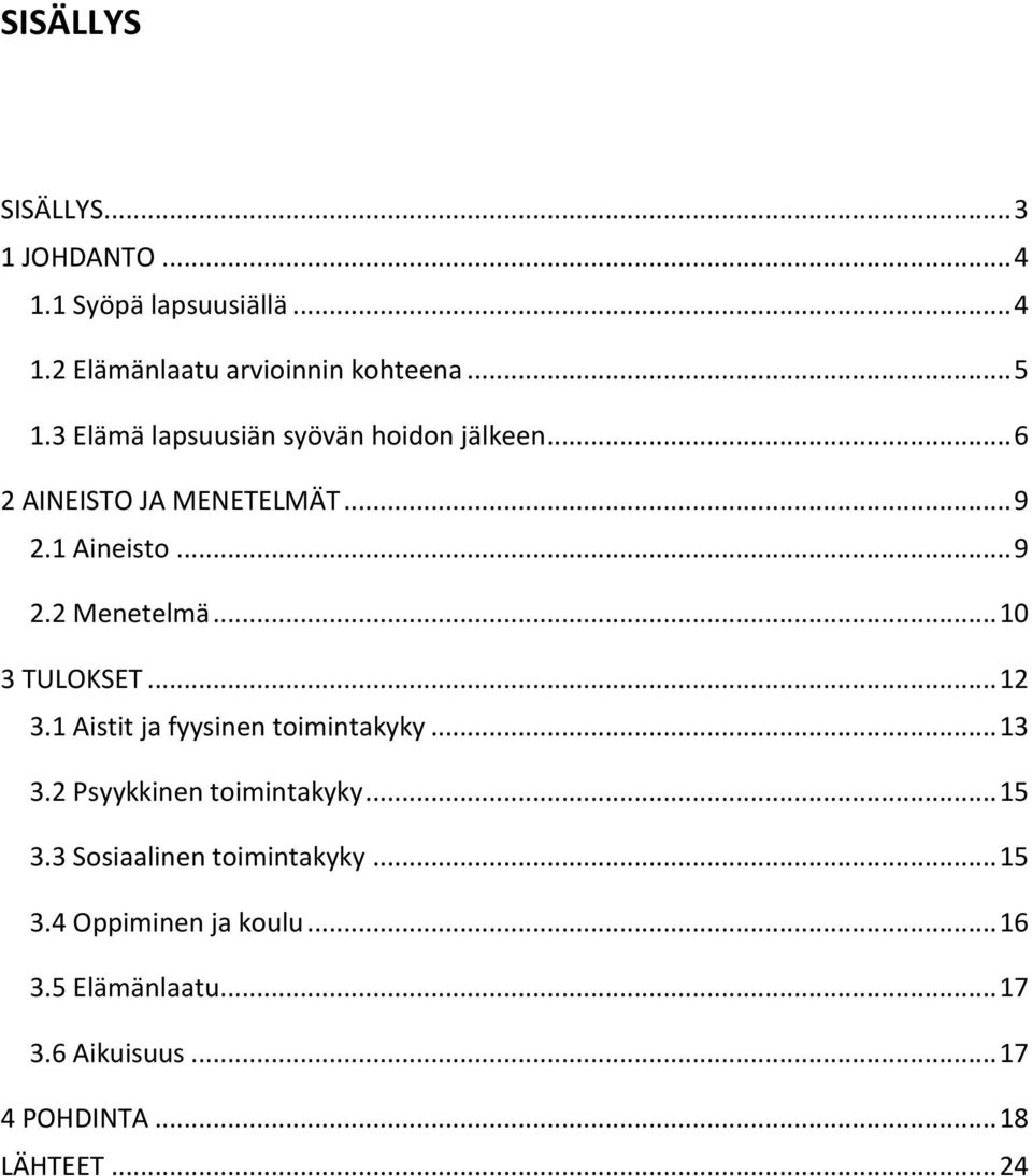 .. 10 3 TULOKSET... 12 3.1 Aistit ja fyysinen toimintakyky... 13 3.2 Psyykkinen toimintakyky... 15 3.