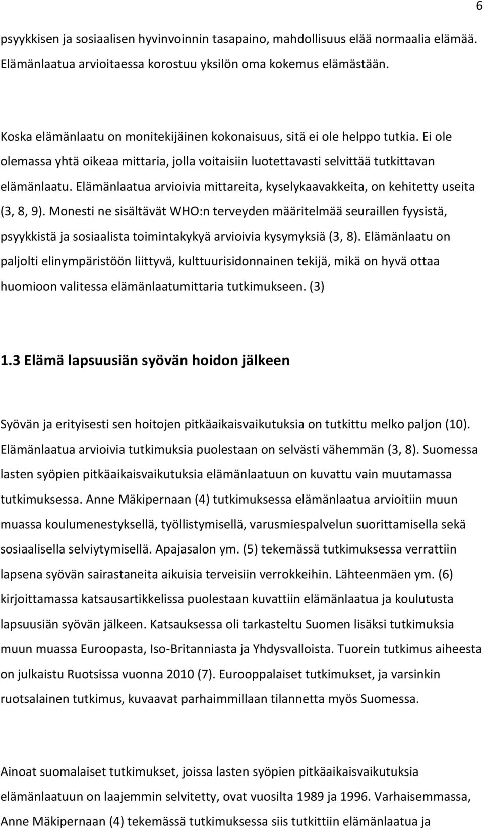Elämänlaatua arvioivia mittareita, kyselykaavakkeita, on kehitetty useita (3, 8, 9).