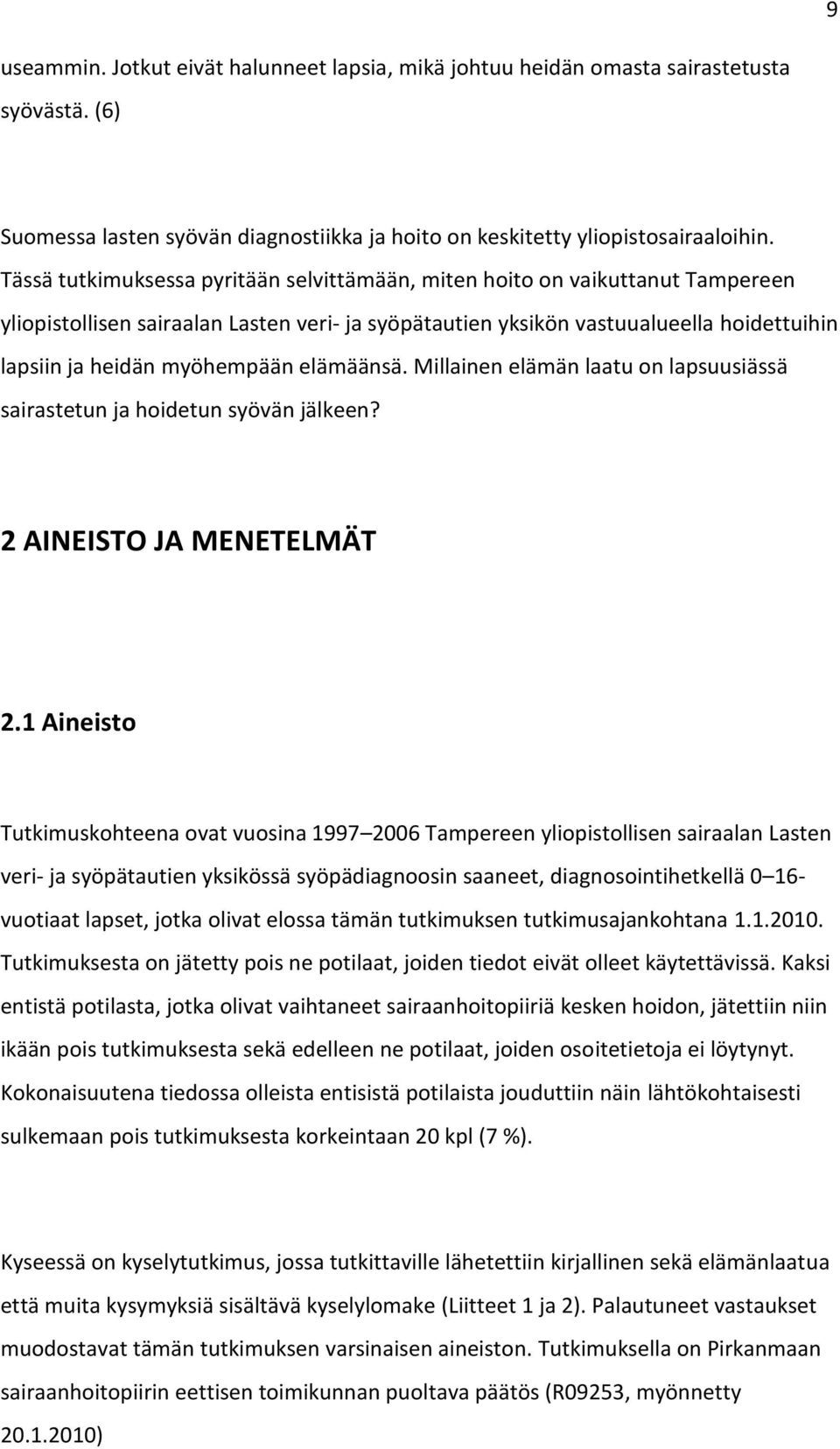 elämäänsä. Millainen elämän laatu on lapsuusiässä sairastetun ja hoidetun syövän jälkeen? 2 AINEISTO JA MENETELMÄT 2.