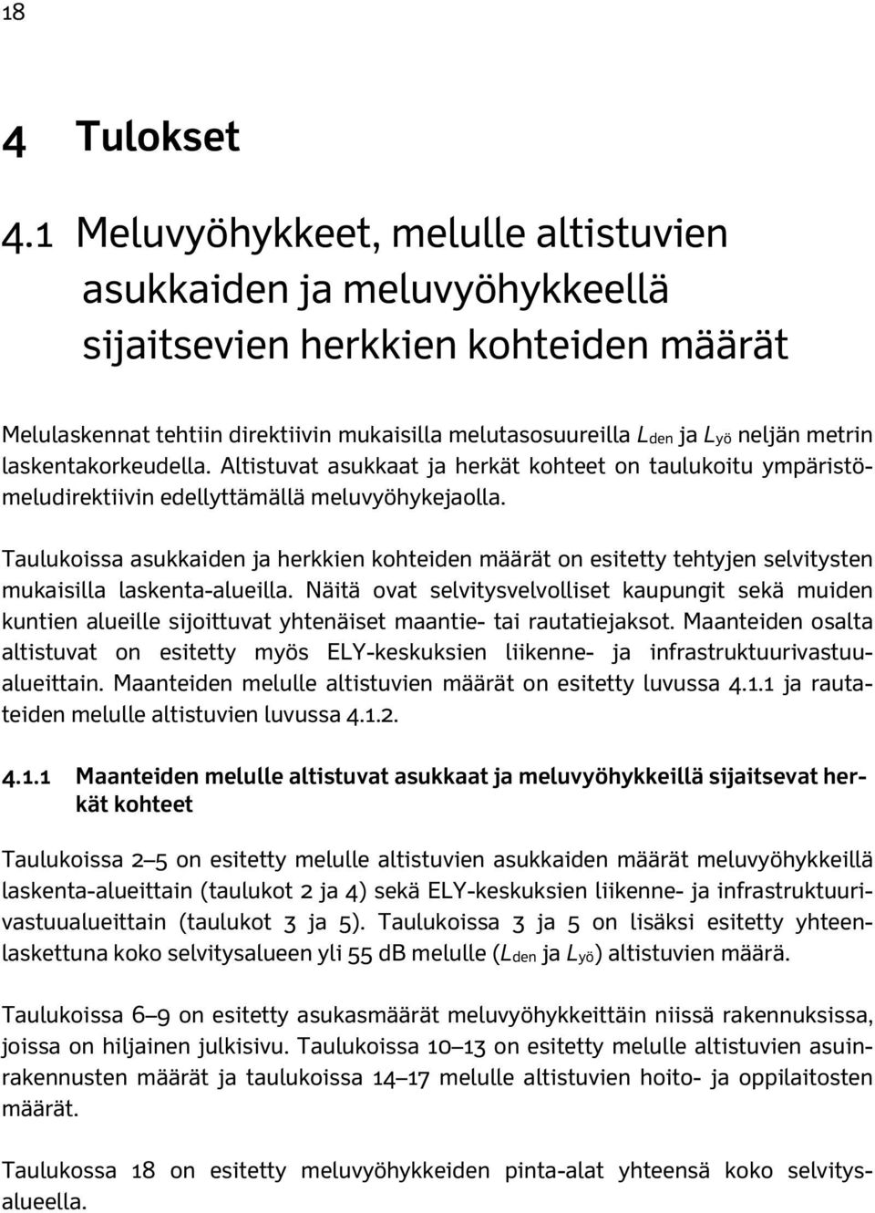 laskentakorkeudella. Altistuvat asukkaat ja herkät kohteet on taulukoitu ympäristömeludirektiivin edellyttämällä meluvyöhykejaolla.