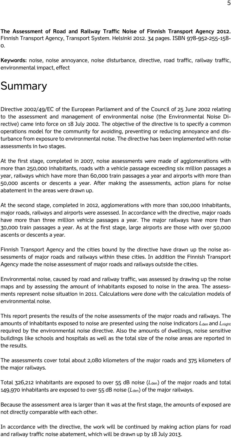 of 25 June 2002 relating to the assessment and management of environmental noise (the Environmental Noise Directive) came into force on 18 July 2002.