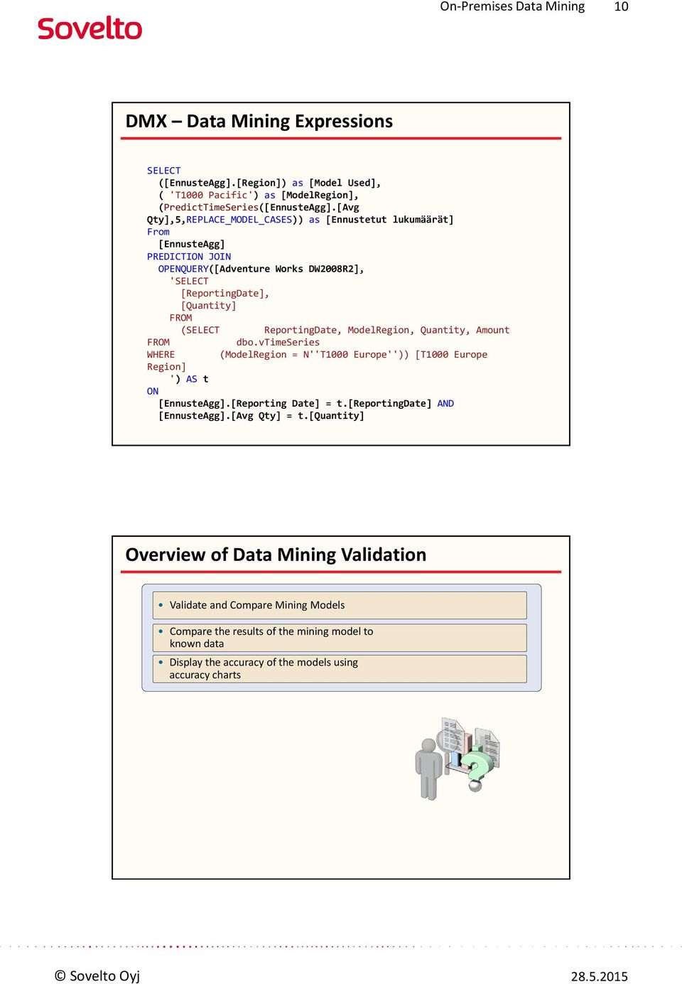 ReportingDate, ModelRegion, Quantity, Amount FROM dbo.vtimeseries WHERE (ModelRegion = N''T1000 Europe'')) [T1000 Europe Region] ') AS t ON [EnnusteAgg].[Reporting Date] = t.