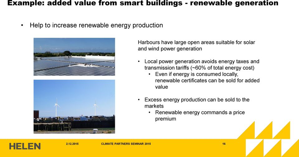 tariffs (~60% of total energy cost) Even if energy is consumed locally, renewable certificates can be sold for added value