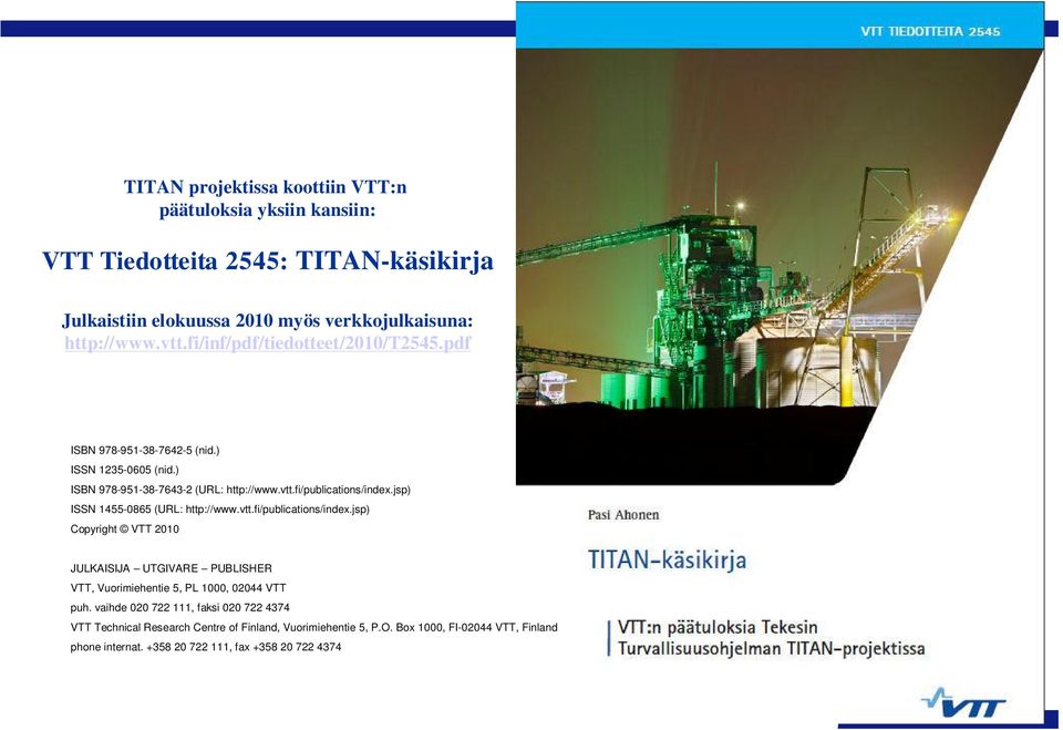 jsp) ISSN 1455-0865 (URL: http://www.vtt.fi/publications/index.jsp) Copyright VTT 2010 JULKAISIJA UTGIVARE PUBLISHER VTT, Vuorimiehentie 5, PL 1000, 02044 VTT puh.