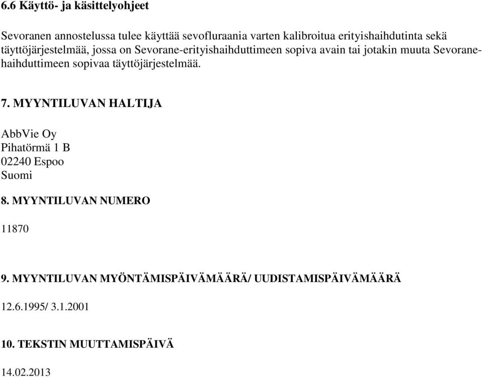 Sevoranehaihduttimeen sopivaa täyttöjärjestelmää. 7. MYYNTILUVAN HALTIJA AbbVie Oy Pihatörmä 1 B 02240 Espoo Suomi 8.