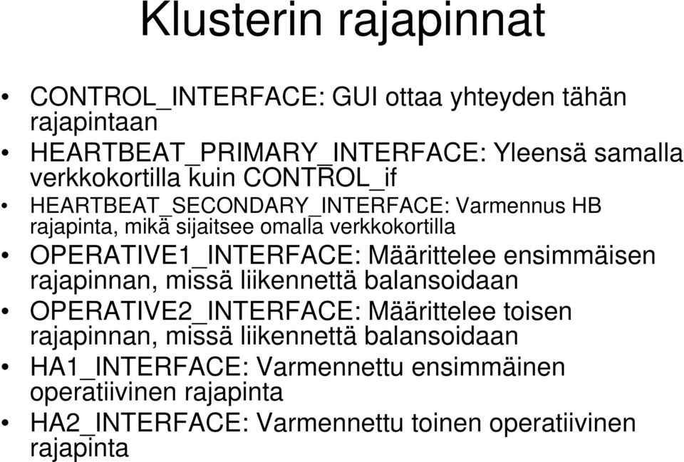 OPERATIVE1_INTERFACE: Määrittelee ensimmäisen rajapinnan, missä liikennettä balansoidaan OPERATIVE2_INTERFACE: Määrittelee toisen
