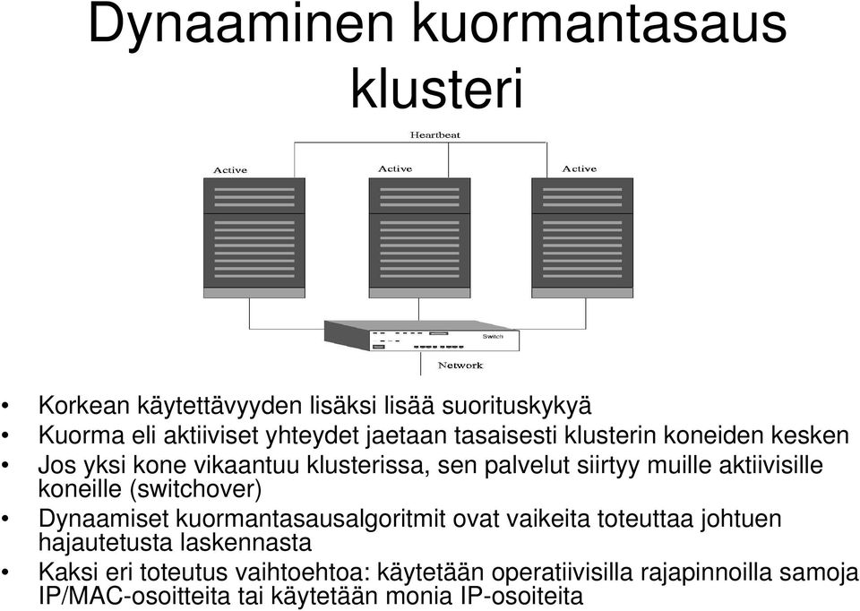 aktiivisille koneille (switchover) Dynaamiset kuormantasausalgoritmit ovat vaikeita toteuttaa johtuen hajautetusta