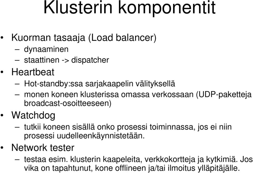 tutkii koneen sisällä onko prosessi toiminnassa, jos ei niin prosessi uudelleenkäynnistetään.