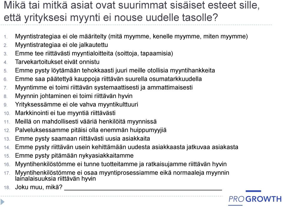 Emme pysty löytämään tehokkaasti juuri meille otollisia myyntihankkeita 6. Emme saa päätettyä kauppoja riittävän suurella osumatarkkuudella 7.