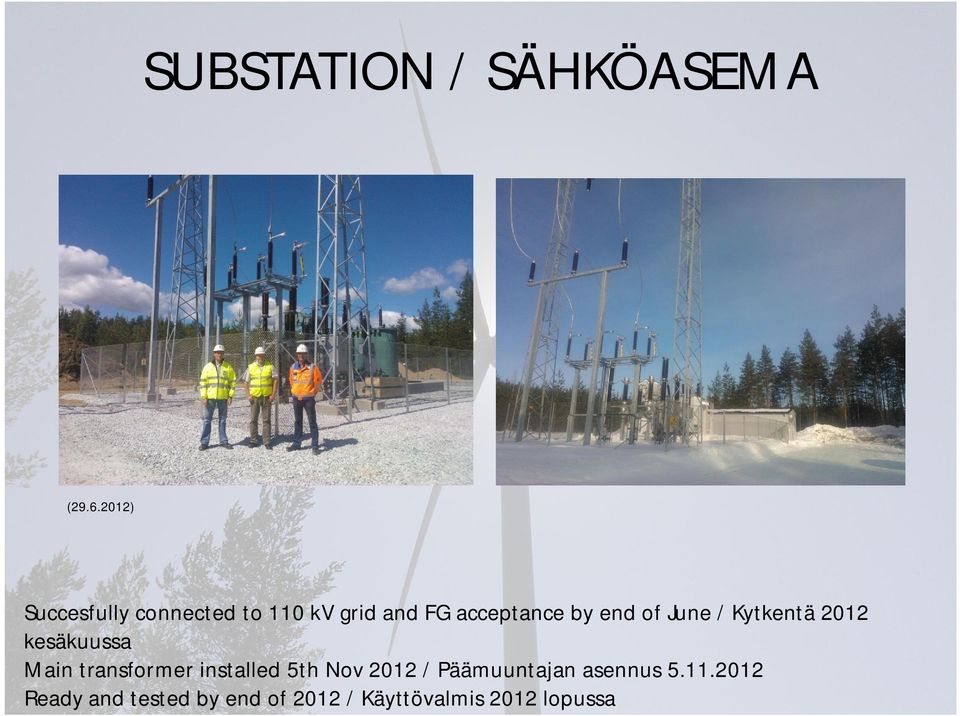 end of June / Kytkentä 2012 kesäkuussa Main transformer installed