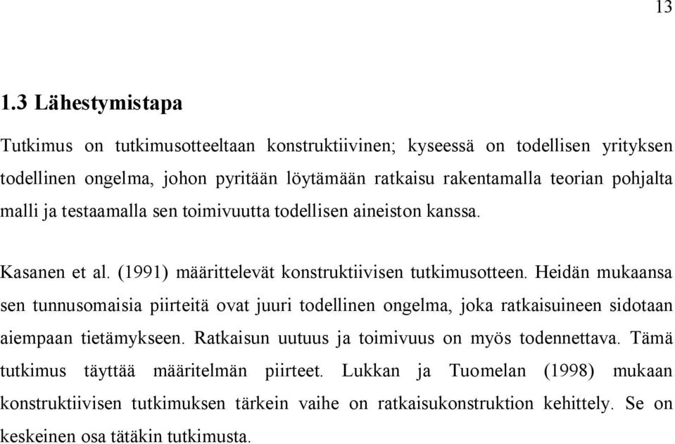 Heidän mukaansa sen tunnusomaisia piirteitä ovat juuri todellinen ongelma, joka ratkaisuineen sidotaan aiempaan tietämykseen.