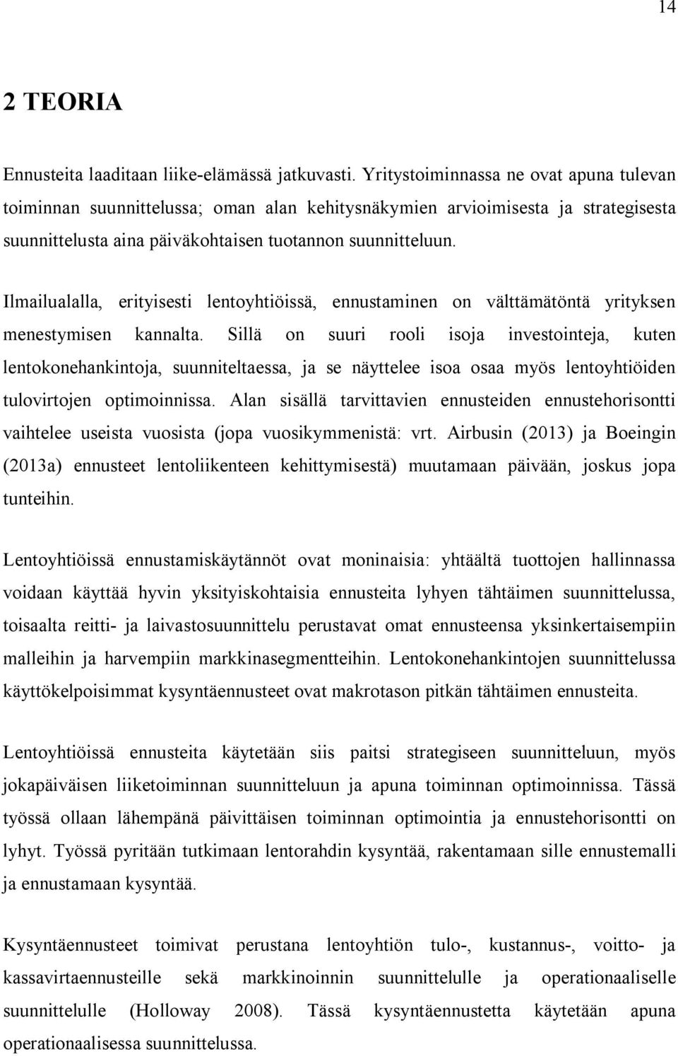 Ilmailualalla, erityisesti lentoyhtiöissä, ennustaminen on välttämätöntä yrityksen menestymisen kannalta.