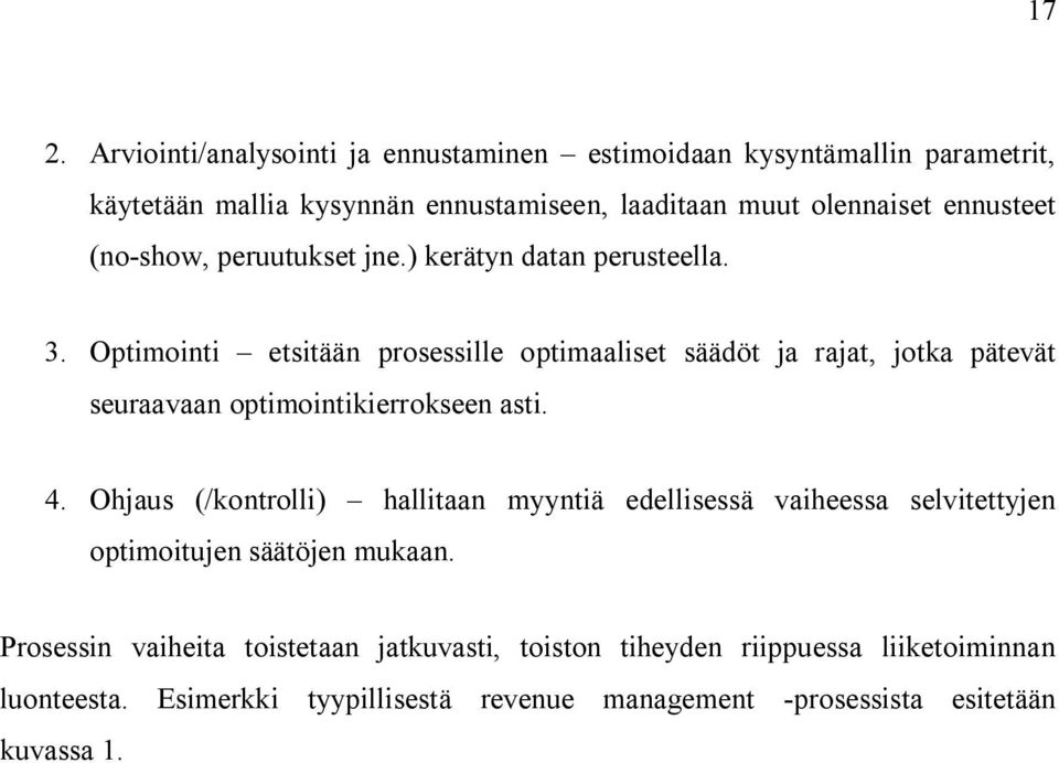 Optimointi etsitään prosessille optimaaliset säädöt ja rajat, jotka pätevät seuraavaan optimointikierrokseen asti. 4.