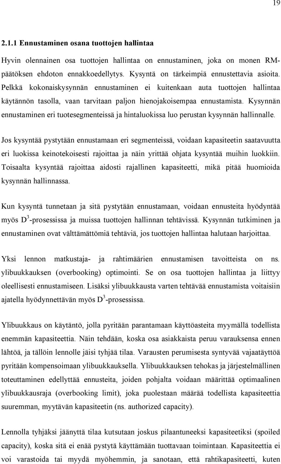 Kysynnän ennustaminen eri tuotesegmenteissä ja hintaluokissa luo perustan kysynnän hallinnalle.