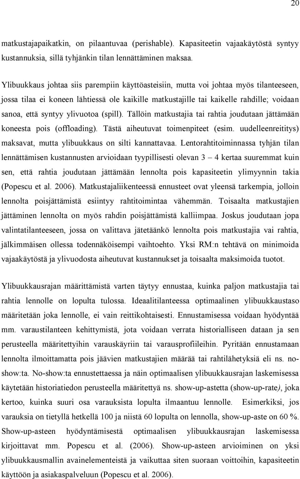 ylivuotoa (spill). Tällöin matkustajia tai rahtia joudutaan jättämään koneesta pois (offloading). Tästä aiheutuvat toimenpiteet (esim.