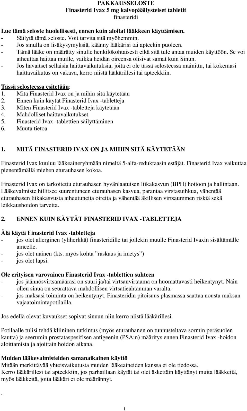 Se voi aiheuttaa haittaa muille, vaikka heidän oireensa olisivat samat kuin Sinun.