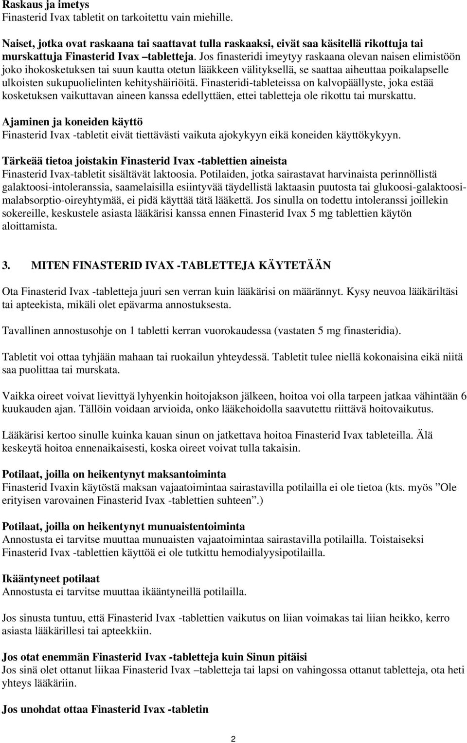 Jos finasteridi imeytyy raskaana olevan naisen elimistöön joko ihokosketuksen tai suun kautta otetun lääkkeen välityksellä, se saattaa aiheuttaa poikalapselle ulkoisten sukupuolielinten