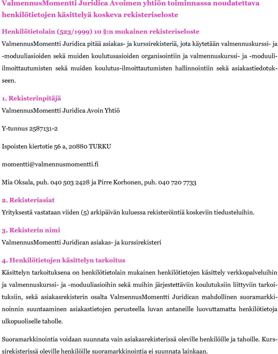 muiden koulutus-ilmoittautumisten hallinnointiin sekä asiakastiedotukseen. 1.