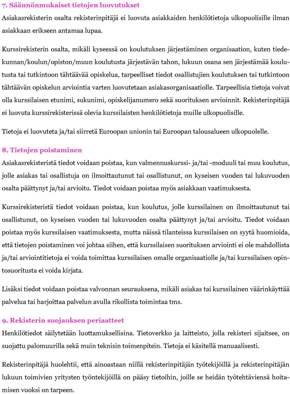 tutkintoon tähtäävää opiskelua, tarpeelliset tiedot osallistujien koulutuksen tai tutkintoon tähtäävän opiskelun arviointia varten luovutetaan asiakasorganisaatiolle.