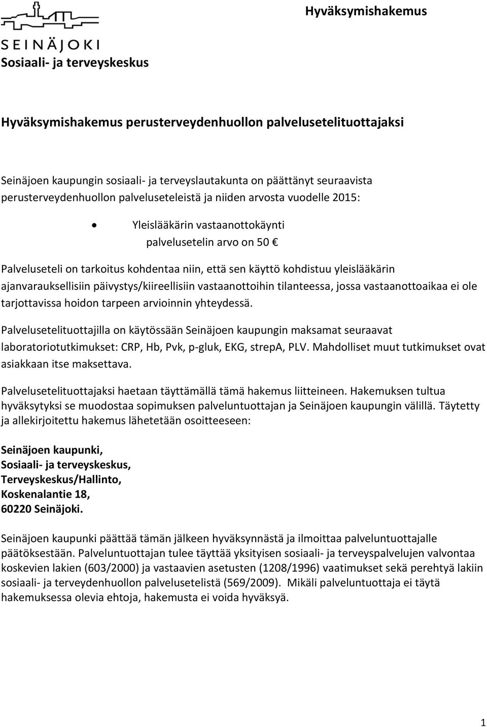 vastaanottoihin tilanteessa, jossa vastaanottoaikaa ei ole tarjottavissa hoidon tarpeen arvioinnin yhteydessä.