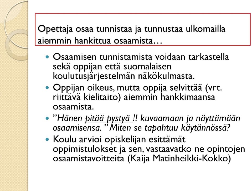 riittävä kielitaito) aiemmin hankkimaansa osaamista. Hänen pitää pystyä!! kuvaamaan ja näyttämään osaamisensa.