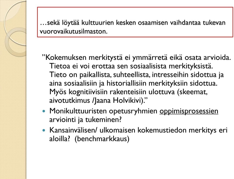 Tieto on paikallista, suhteellista, intresseihin sidottua ja aina sosiaalisiin ja historiallisiin merkityksiin sidottua.