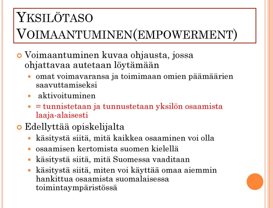 Edellyttää opiskelijalta käsitystä siitä, mitä kaikkea osaaminen voi olla osaamisen kertomista suomen kielellä käsitystä