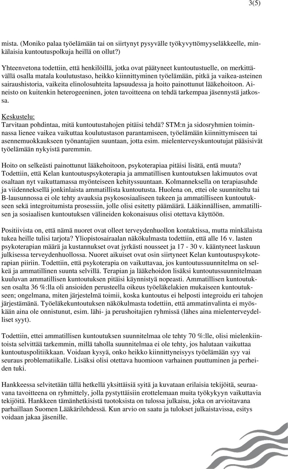 sairaushistoria, vaikeita elinolosuhteita lapsuudessa ja hoito painottunut lääkehoitoon. Aineisto on kuitenkin heterogeeninen, joten tavoitteena on tehdä tarkempaa jäsennystä jatkossa.