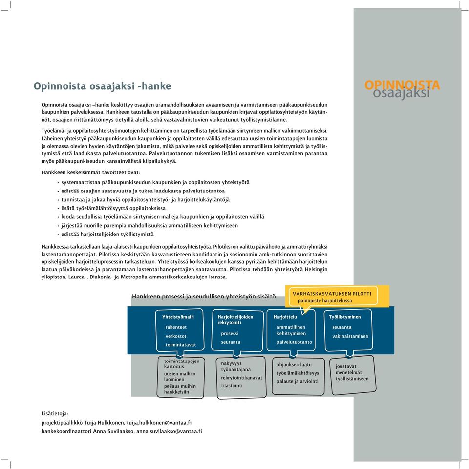 Työelämä- ja oppilaitosyhteistyömuotojen kehittäminen on tarpeellista työelämään siirtymisen mallien vakiinnuttamiseksi.