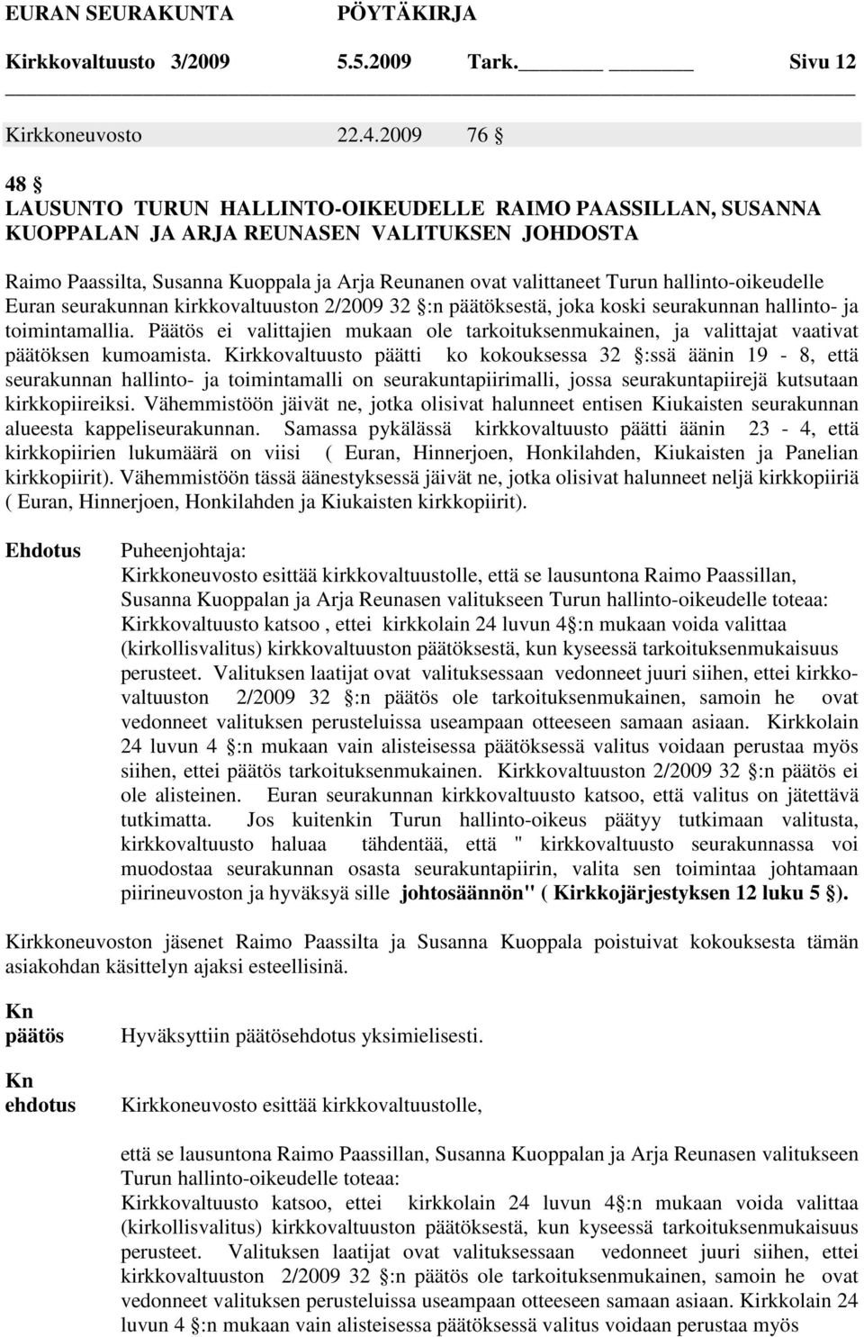 hallinto-oikeudelle Euran seurakunnan kirkkovaltuuston 2/2009 32 :n päätöksestä, joka koski seurakunnan hallinto- ja toimintamallia.