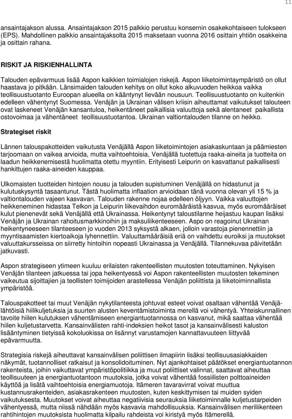 Aspon liiketoimintaympäristö on ollut haastava jo pitkään. Länsimaiden talouden kehitys on ollut koko alkuvuoden heikkoa vaikka teollisuustuotanto Euroopan alueella on kääntynyt lievään nousuun.