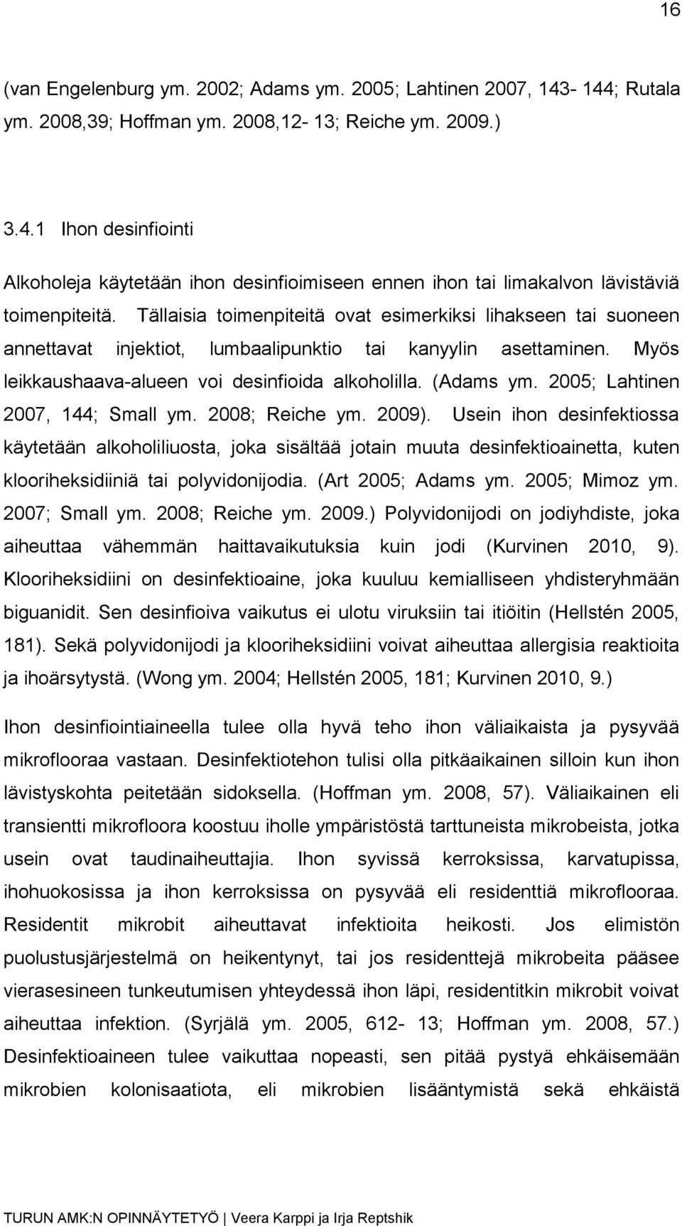 2005; Lahtinen 2007, 144; Small ym. 2008; Reiche ym. 2009).
