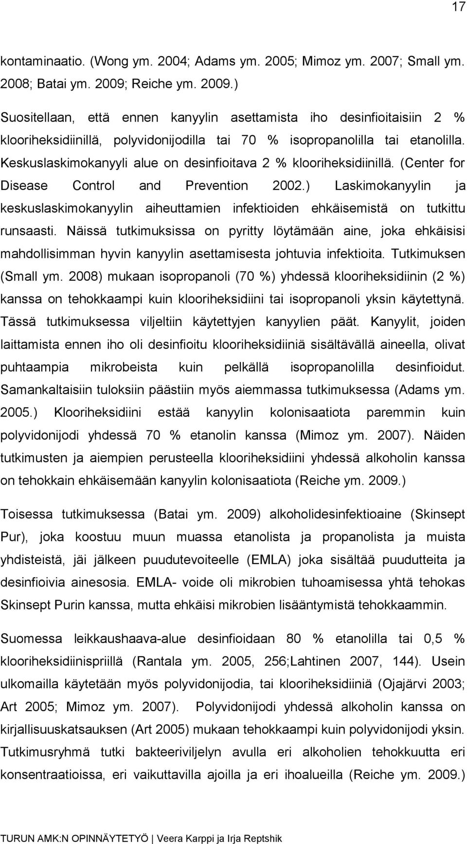 Keskuslaskimokanyyli alue on desinfioitava 2 % klooriheksidiinillä. (Center for Disease Control and Prevention 2002.