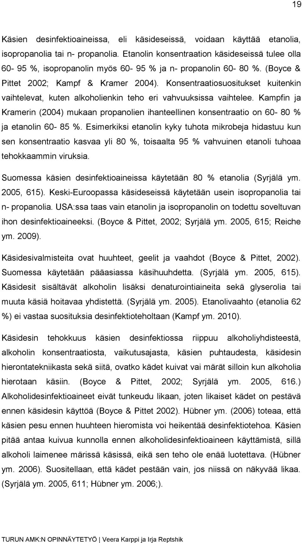 Konsentraatiosuositukset kuitenkin vaihtelevat, kuten alkoholienkin teho eri vahvuuksissa vaihtelee.