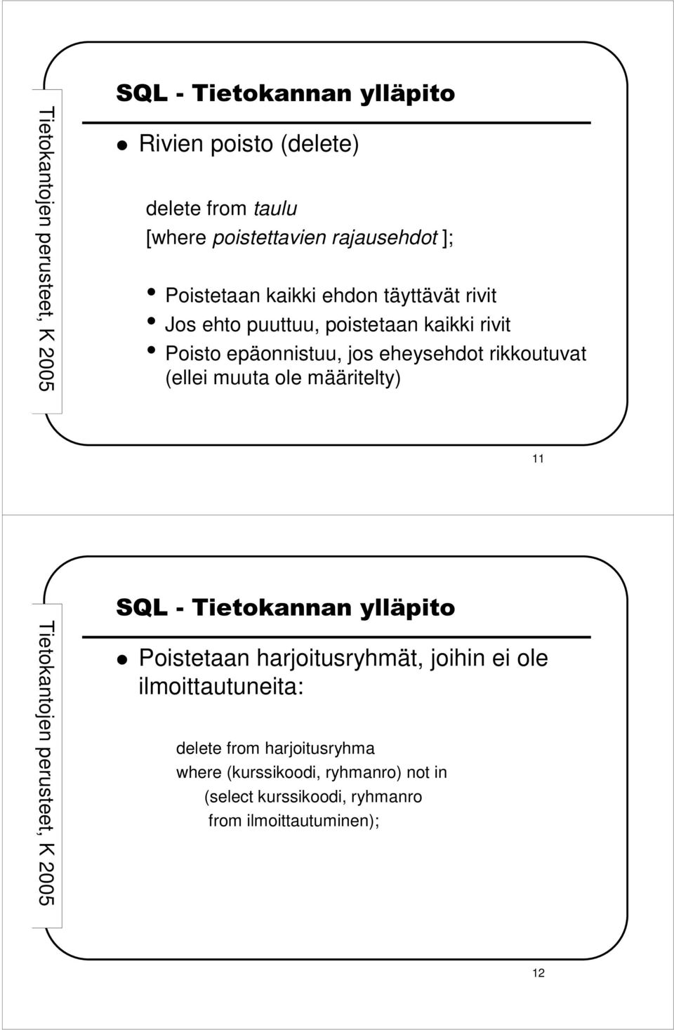 (ellei muuta ole määritelty) 11 Poistetaan harjoitusryhmät, joihin ei ole ilmoittautuneita: delete from