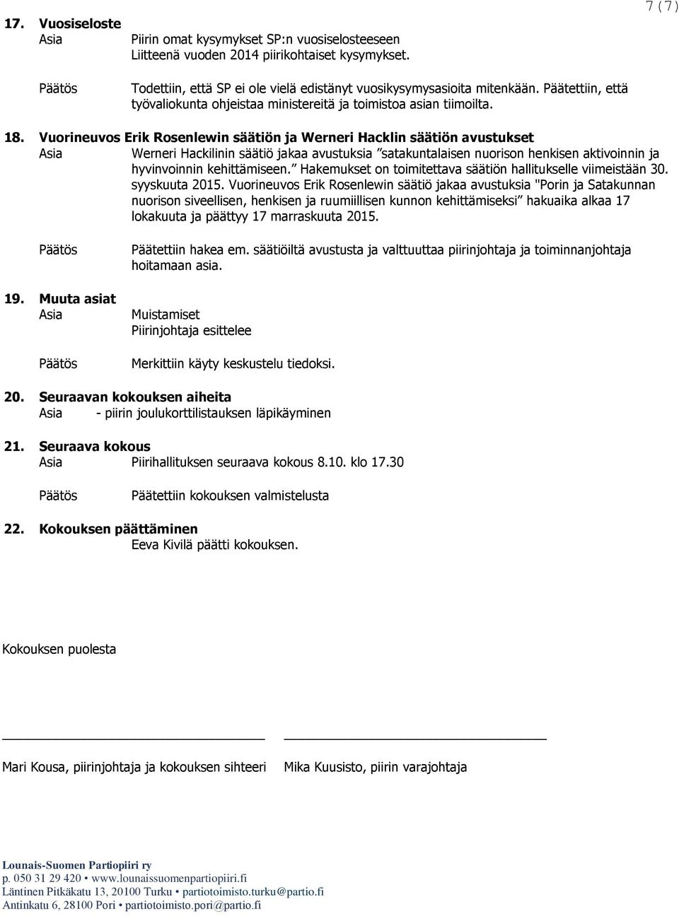 Vuorineuvos Erik Rosenlewin säätiön ja Werneri Hacklin säätiön avustukset Werneri Hackilinin säätiö jakaa avustuksia satakuntalaisen nuorison henkisen aktivoinnin ja hyvinvoinnin kehittämiseen.