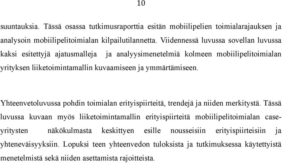 ymmärtämiseen. Yhteenvetoluvussa pohdin toimialan erityispiirteitä, trendejä ja niiden merkitystä.