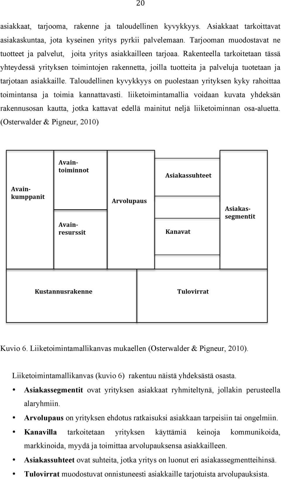 Rakenteella tarkoitetaan tässä yhteydessä yrityksen toimintojen rakennetta, joilla tuotteita ja palveluja tuotetaan ja tarjotaan asiakkaille.