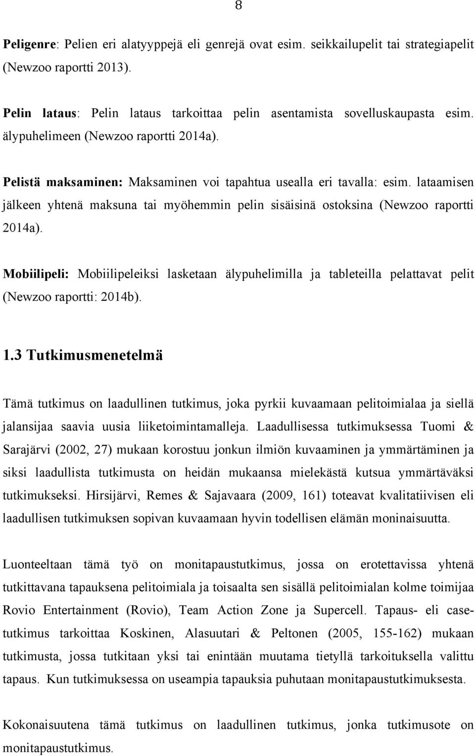 lataamisen jälkeen yhtenä maksuna tai myöhemmin pelin sisäisinä ostoksina (Newzoo raportti 2014a).