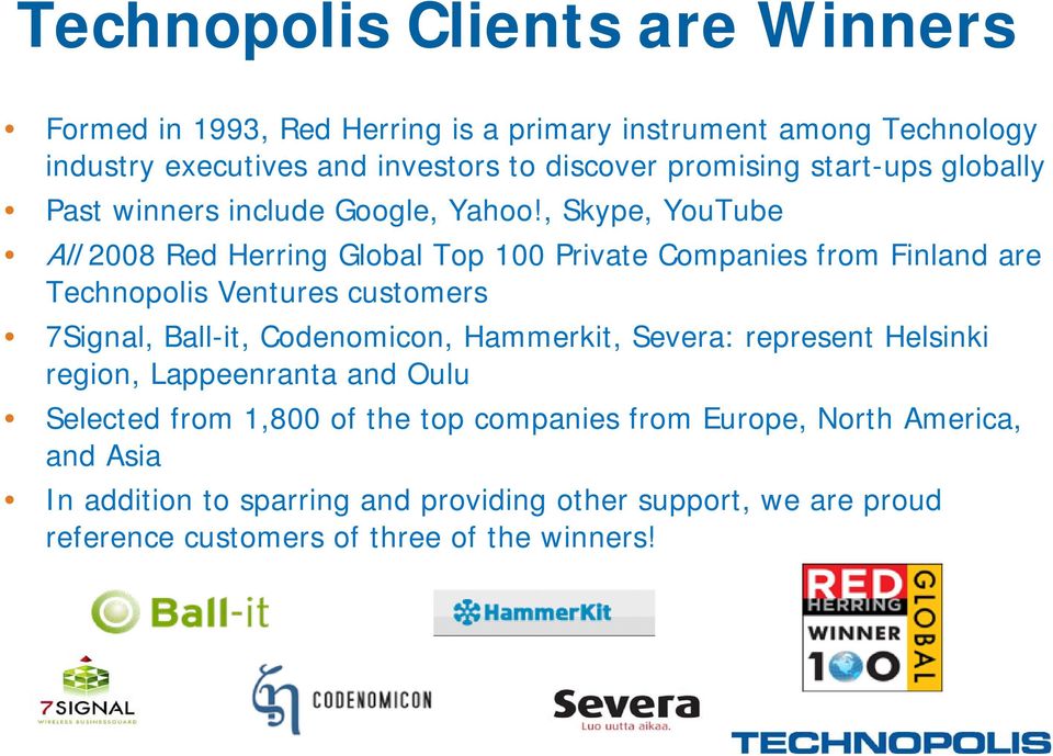 , Skype, YouTube All 2008 Red Herring Global Top 100 Private Companies from Finland are Technopolis Ventures customers 7Signal, Ball-it, Codenomicon,