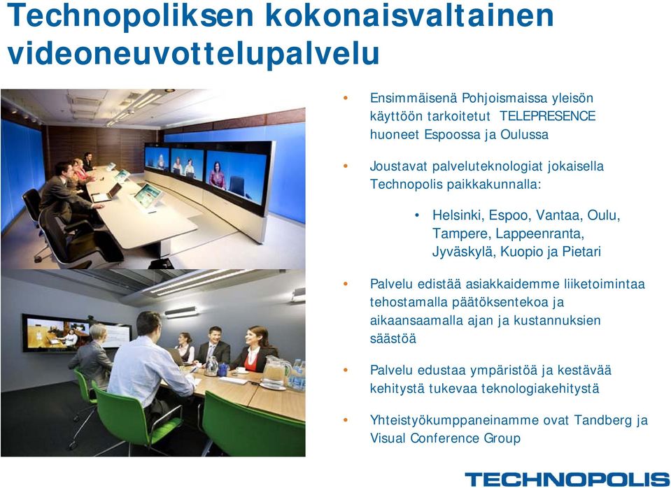 Jyväskylä, Kuopio ja Pietari Palvelu edistää asiakkaidemme liiketoimintaa tehostamalla päätöksentekoa ja aikaansaamalla ajan ja kustannuksien
