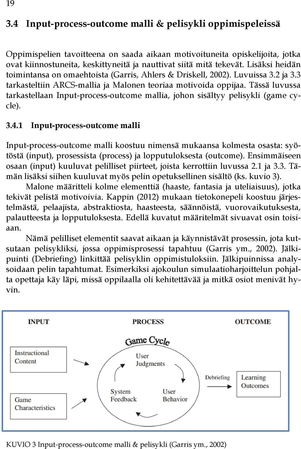 Tässä luvussa tarkastellaan Input-process-outcome mallia, johon sisältyy pelisykli (game cycle). 3.4.