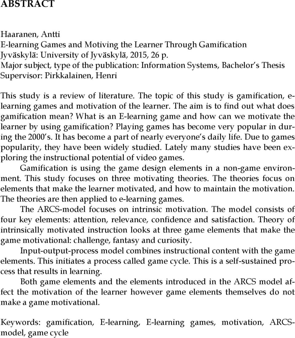 The topic of this study is gamification, e- learning games and motivation of the learner. The aim is to find out what does gamification mean?