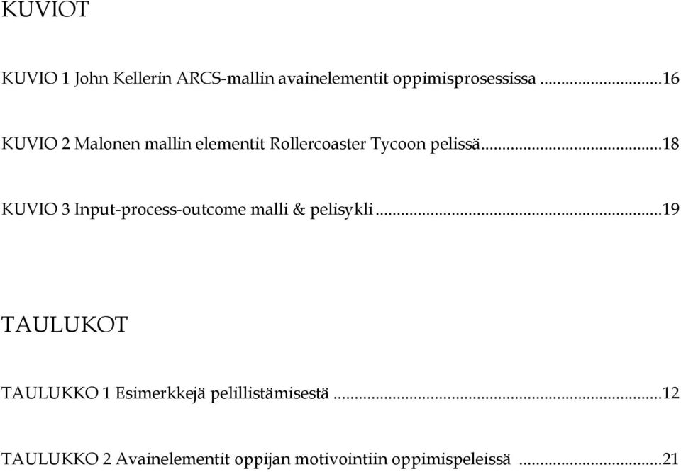 .. 18 KUVIO 3 Input-process-outcome malli & pelisykli.