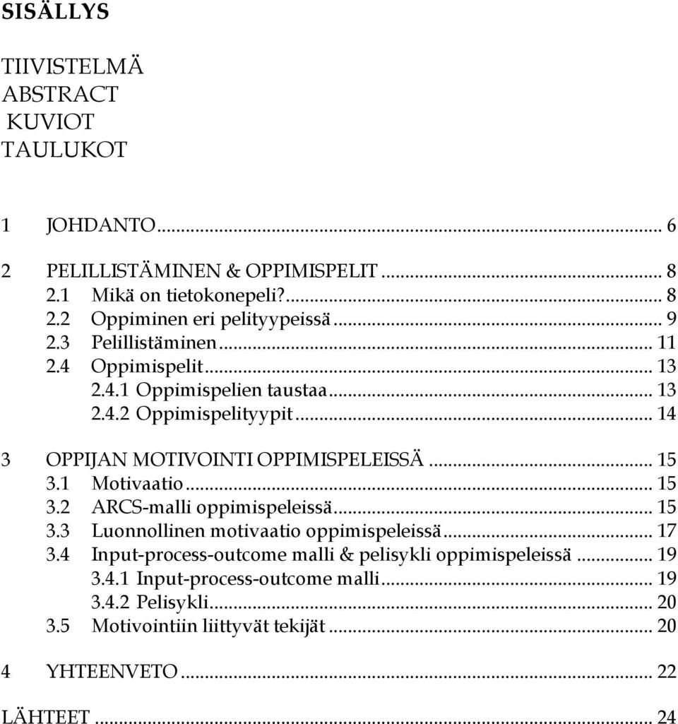 .. 15 3.1 Motivaatio... 15 3.2 ARCS-malli oppimispeleissä... 15 3.3 Luonnollinen motivaatio oppimispeleissä... 17 3.